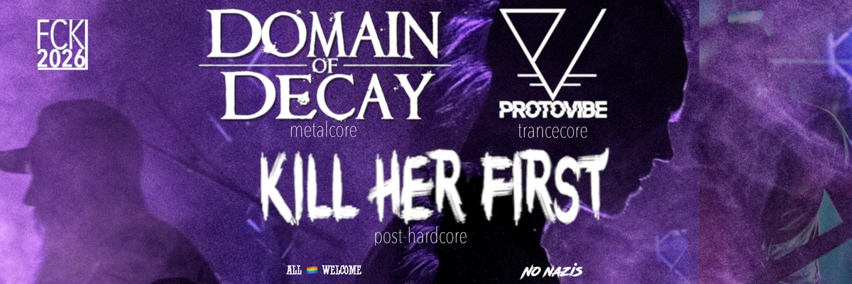 FCK2026 | KILL HER FIRST + DOMAIN OF DECAY + PROTOVIBE event-page image